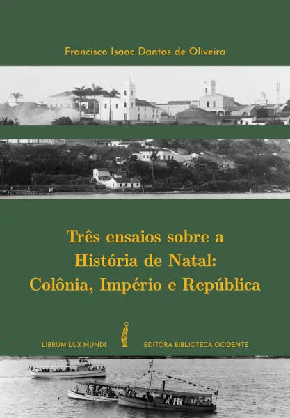 Capa do livro Três ensaios sobre a História de Natal: Colônia, Império e República
, escrito por Oliveira, F. I. D.