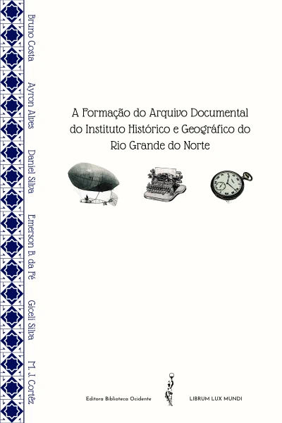 Capa do livro A Formação do Arquivo Documental do Instituto Histórico e Geográfico do Rio Grande do Norte, escrito por Costa, B. B. A.