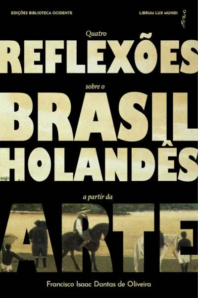 Capa do livro Quatro reflexões sobre o Brasil holandês a partir da arte, escrito por Oliveira, F. I. D.
